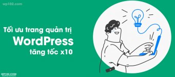 Admin WordPress bị chậm - Đây là cách tối ưu cho trang quản trị nhanh hơn