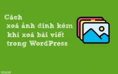 Cách xoá ảnh đính kèm khi xoá bài viết trong WordPress